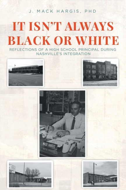 IT ISN'T ALWAYS BLACK OR WHITE: Reflections of a High School Principal During Nashville's Integration
