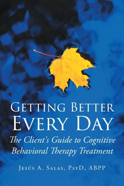 Getting Better Everyday: The Clients Guide to Cognitive Behavioral Therapy Treatment