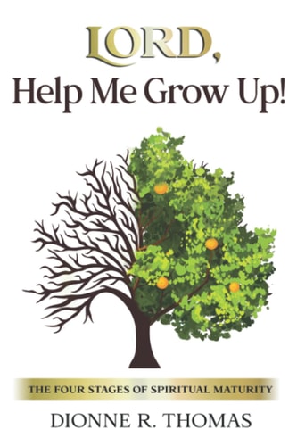 Lord, Help Me Grow Up! The Four Stages of Spiritual Maturity