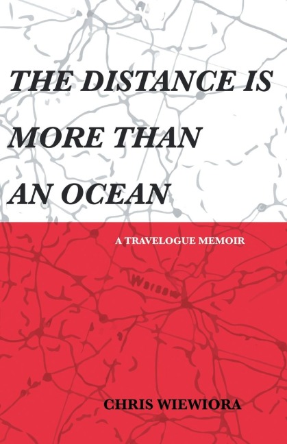 THE DISTANCE IS MORE THAN AN OCEAN: a travelogue memoir