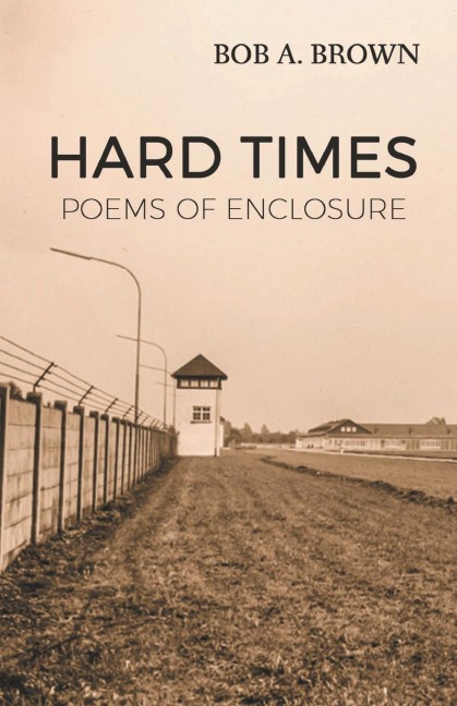HARD TIMES: POEMS OF ENCLOSURE