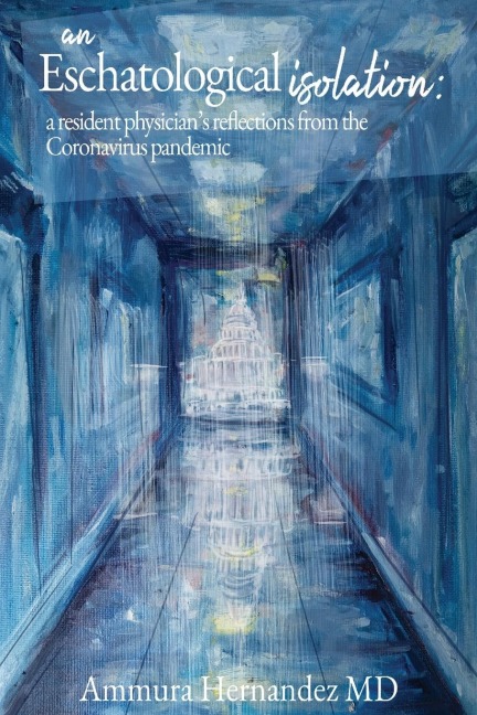 An Eschatological Isolation: a resident physician's reflections from the Coronavirus pandemic