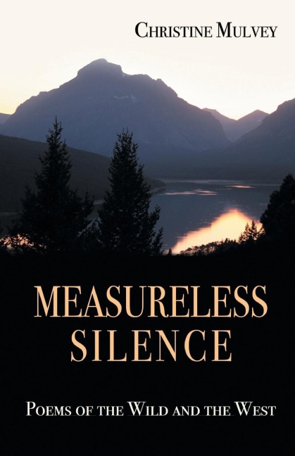 MEASURELESS SILENCE: Poems of the Wild and the West