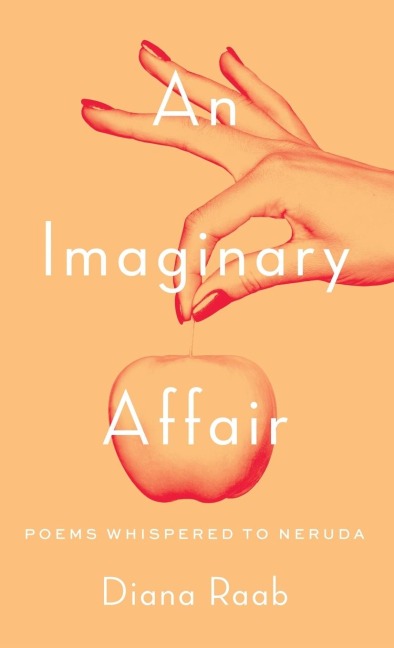 An Imaginary Affair: Poems whispered to Neruda