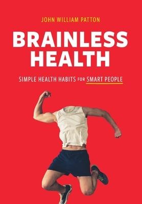 Brainless Health: Simple Health Habits for Smart People
