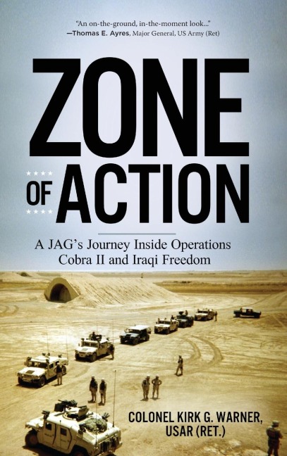 Zone of Action: A JAGs Journey Inside Operations Cobra II and Iraqi Freedom