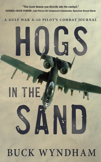 Hogs in the Sand: A Gulf War A-10 Pilots Combat Journal