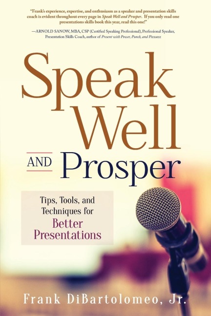 Speak Well and Prosper: Tips, Tools, and Techniques for Better Presentations