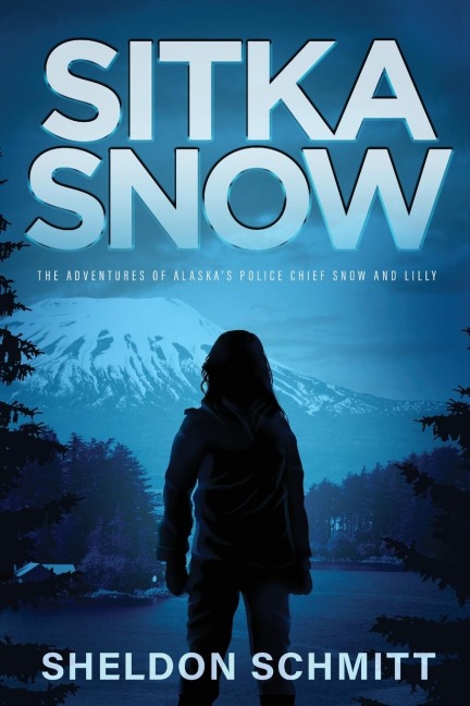 Sitka Snow: The Adventures of Alaskas Police Chief Snow and Lilly