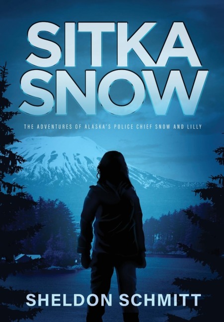 Sitka Snow: The Adventures of Alaskas Police Chief Snow and Lilly