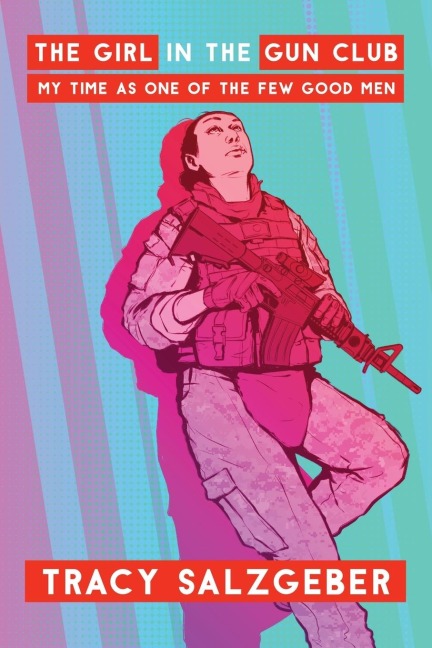 The Girl in the Gun Club: My Time as One of the Few Good Men