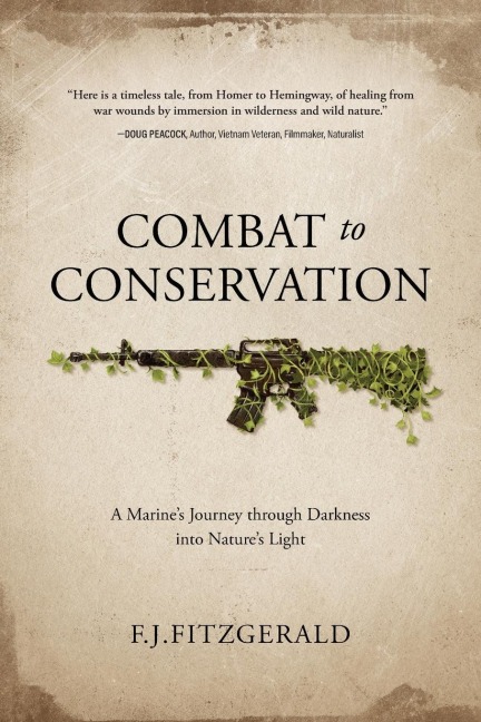 Combat to Conservation: A Marines Journey through Darkness into Natures Light