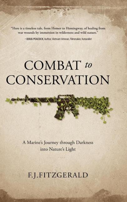 Combat to Conservation: A Marines Journey through Darkness into Natures Light