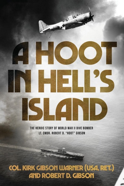 A Hoot in Hells Island: The Heroic Story of World War II Dive Bomber Lt. Cmdr. Robert D. Hoot Gibson