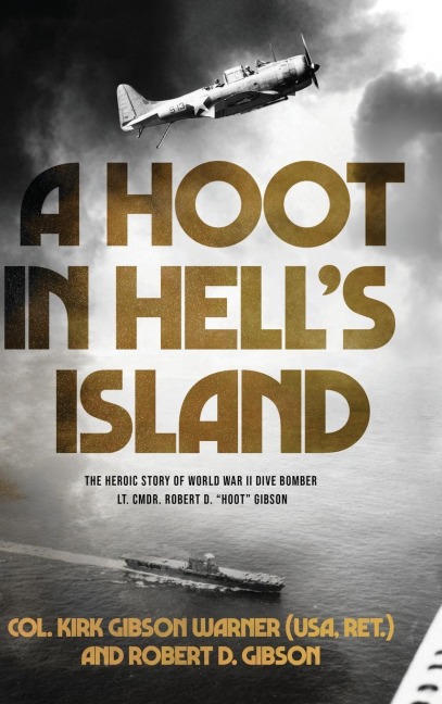 A Hoot in Hells Island: The Heroic Story of World War II Dive Bomber Lt. Cmdr. Robert D. Hoot Gibson