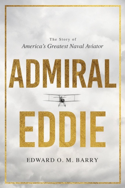 Admiral Eddie: The Story of Americas Greatest Naval Aviator