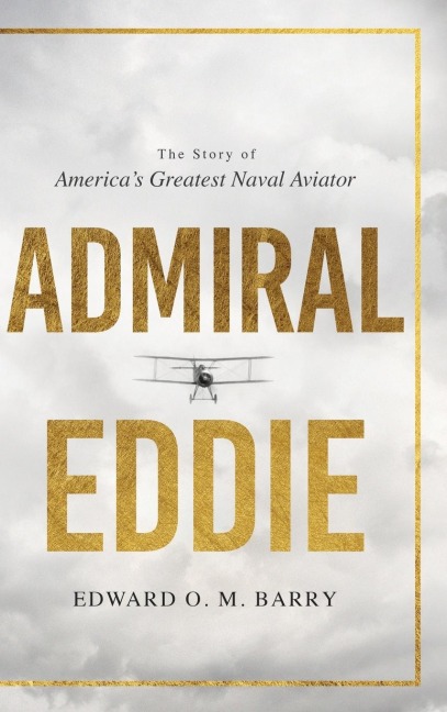 Admiral Eddie: The Story of Americas Greatest Naval Aviator