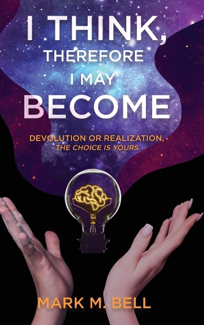I Think, Therefore I May Become: Devolution or Realization, the Choice is Yours