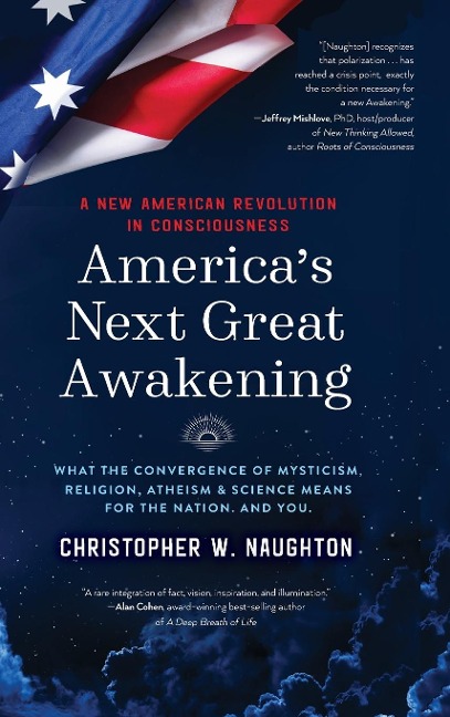 Americas Next Great Awakening: What the Convergence of Mysticism, Religion, Atheism & Science Means for the Nation. And You.