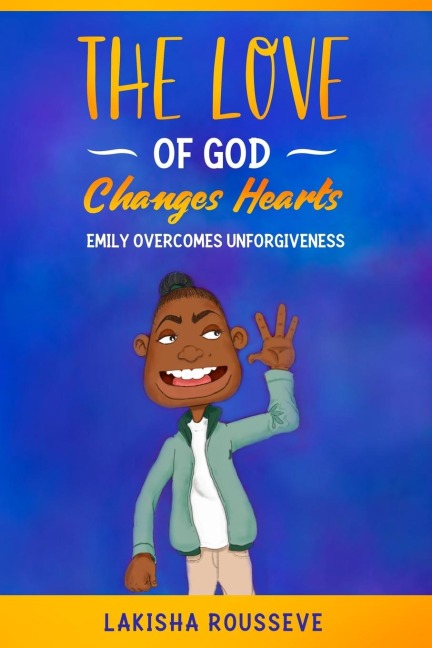 The Love  of God Changes Hearts: Emily Overcomes Unforgiveness