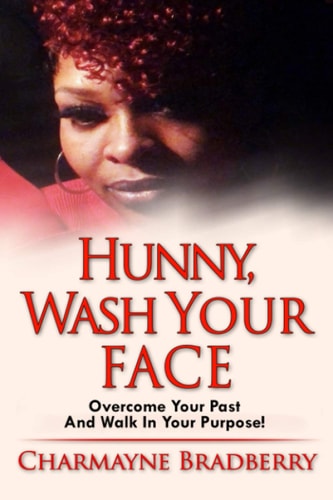 Hunny, Wash Your Face Overcome Your Past and Walk in Your Purpose