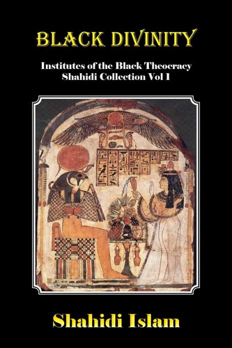 Black Divinity Institutes of the Black Theocracy Shahidi Collection Vol 1