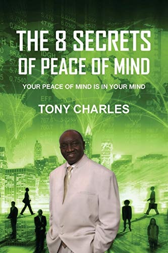 The 8 Secrets of Peace of Mind Your Peace of Mind Is in Your Mind