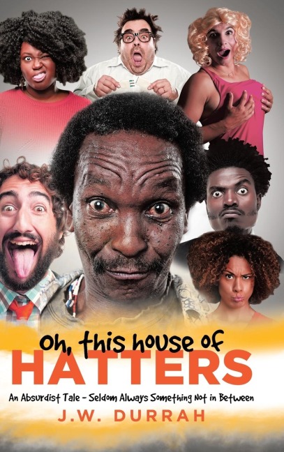 Oh, This House of Hatters: An Absurdist Tale - Seldom Always Something Not in Between
