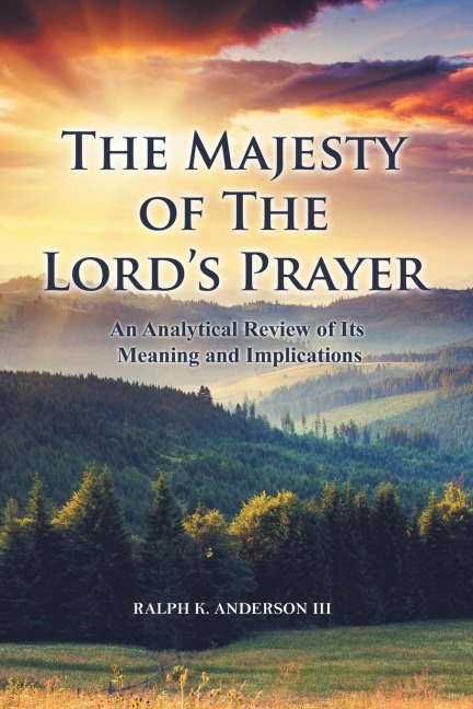 The Majesty of The Lords Prayer: An Analytical Review of Its Meaning and Implications