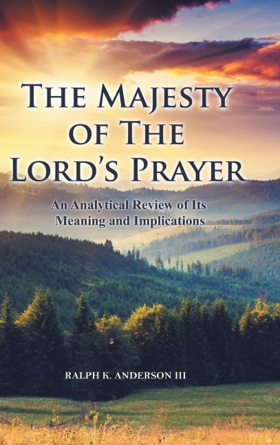 The Majesty of The Lords Prayer: An Analytical Review of Its Meaning and Implications