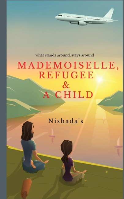 Mademoiselle, Refugee & a Child: What stands around, stays around!
