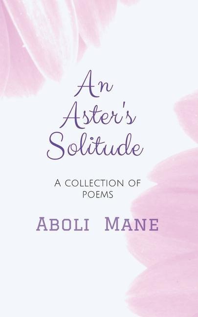 An Asters Solitude: A Collection of Poems