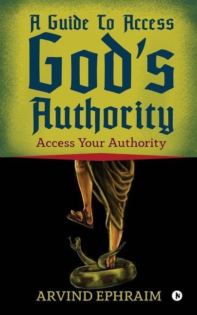 A Guide To Access Gods Authority: Access Your Authority
