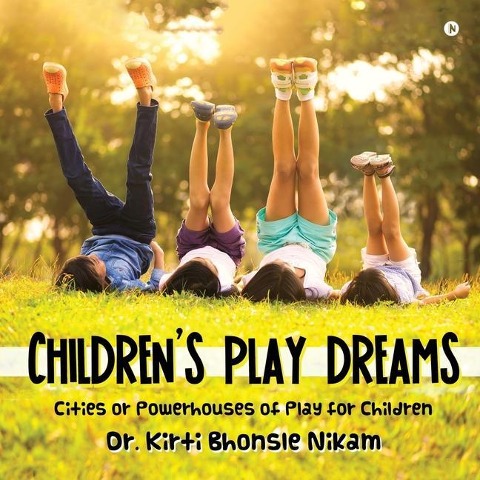Childrens Play Dreams: Cities or Powerhouses of Play for Children