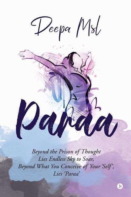 Paraa: Beyond the Prison of Thought Lies Endless Sky to Soar, Beyond What You Conceive of Your Self, Lies Paraa