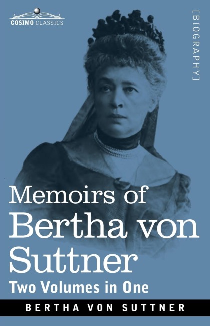 Memoirs of Bertha von Suttner: The Records of an Eventful Life, Two Volumes in One