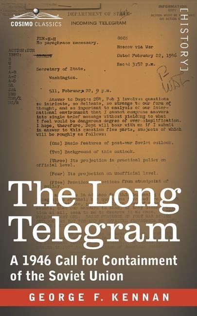 The Long Telegram: A 1946 Call for Containment of the Soviet Union: A 1946 Call for Containment of the Soviet Union