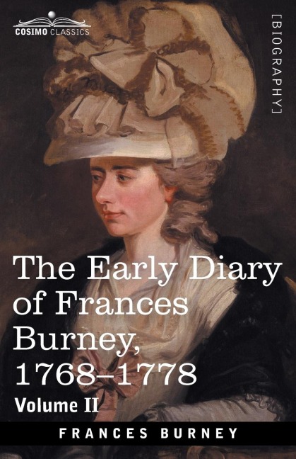 The Early Diary of Frances Burney, 1768-1778, Volume II: With a Selection from Her Correspondence and from the Journals of Her Sisters Susan and Charlotte Burney