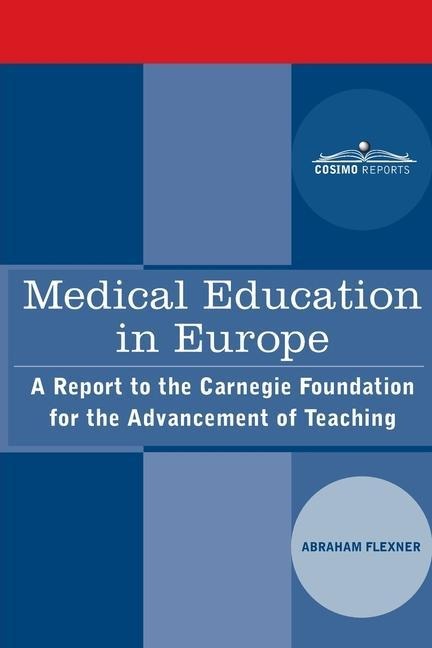 Medical Education in Europe: A Report to the Carnegie Foundation for the Advancement of Teaching: A Report to the Carnegie Foundation for the Advancement of Teaching
