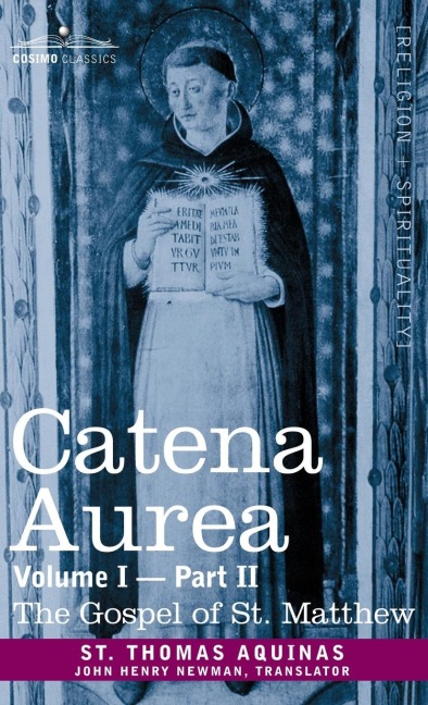 Catena Aurea: Commentary on the Four Gospels, Collected Out of the Works of the Fathers, Volume I Part 2 Gospel of St. Matthew: Commentary on the Four Gospels, Collected Out of the Works of the Fathers, Volume I Part 2 Gospel of St. Matthew
