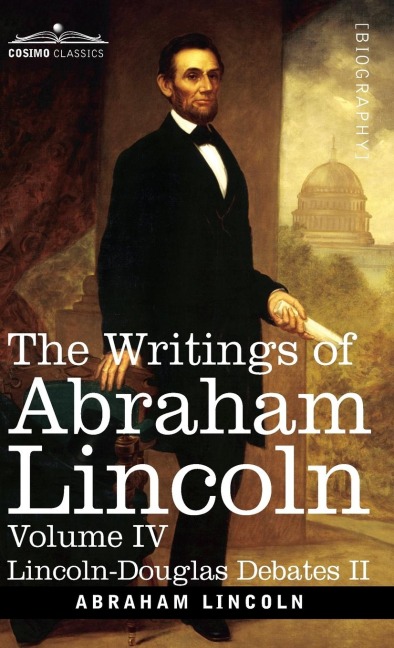 The Writings of Abraham Lincoln: Lincoln-Douglas Debates II, Volume IV