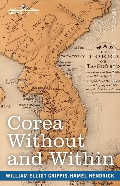 Corea Without and Within: Chapters on Corean History, Manners and Religion, With Hendrick Hamels Narrative of Captivity and Travels in Corea - Annotated