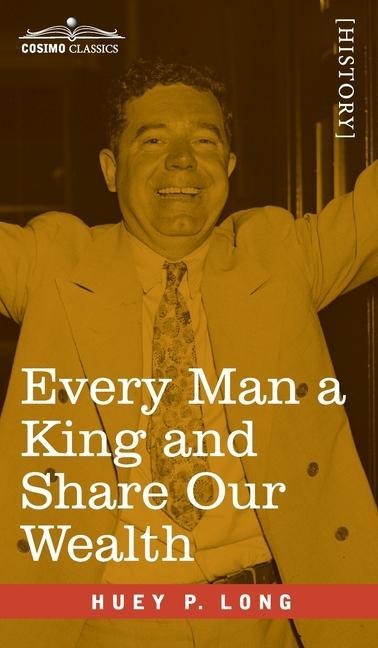 Every Man a King and Share Our Wealth: Two Huey Long Speeches: Two Huey Long Speeches