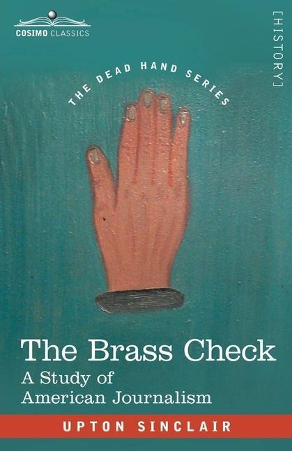 The Brass Check: A Study of American Journalism: A Study of American Journalism