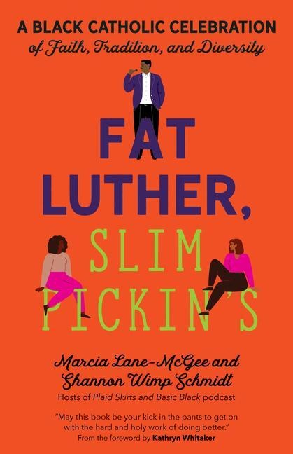 Fat Luther, Slim Pickins: A Black Catholic Celebration of Faith, Tradition, and Diversity