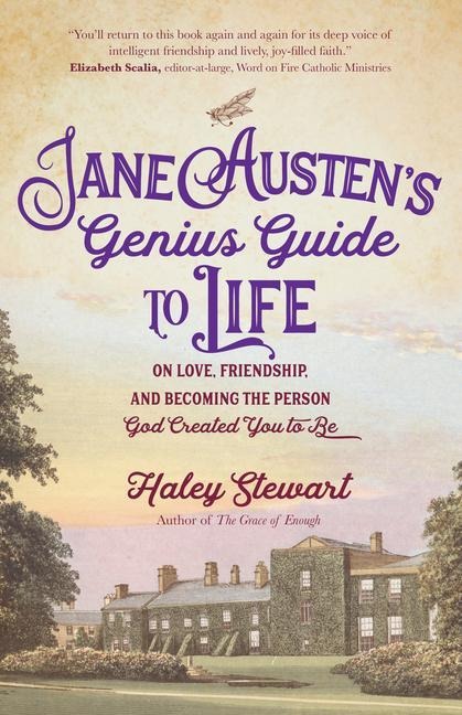 Jane Austens Genius Guide to Life: On Love, Friendship, and Becoming the Person God Created You to Be
