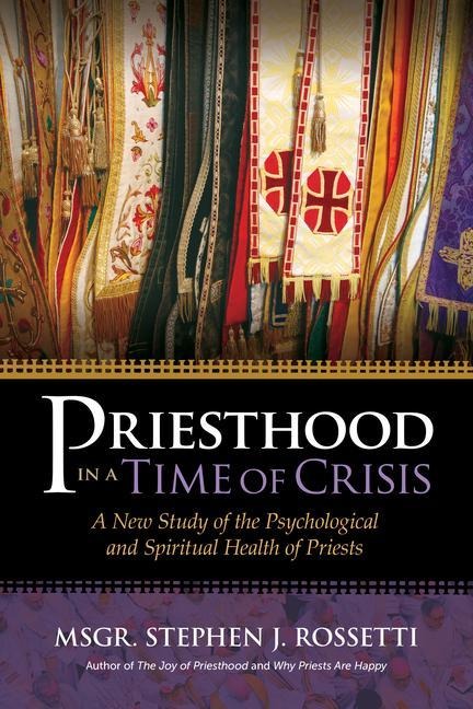 Priesthood in a Time of Crisis: A New Study of the Psychological and Spiritual Health of Priests