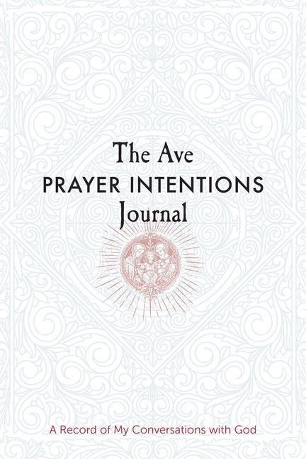 The Ave Prayer Intentions Journal: A Record of My Conversations with God