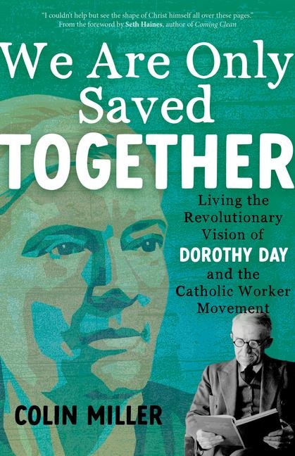We Are Only Saved Together: Living the Revolutionary Vision of Dorothy Day and the Catholic Worker Movement