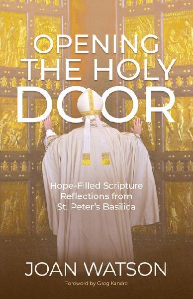 Opening the Holy Door: Hope-Filled Scripture Reflections from St. Peters Basilica